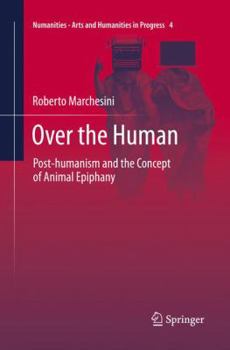 Paperback Over the Human: Post-Humanism and the Concept of Animal Epiphany Book