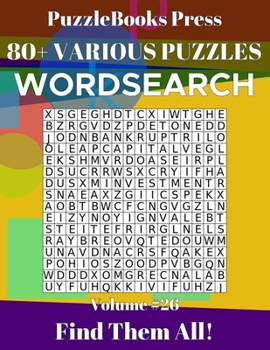 PuzzleBooks Press Wordsearch 80+ Various Puzzles Volume 26: Find Them All!