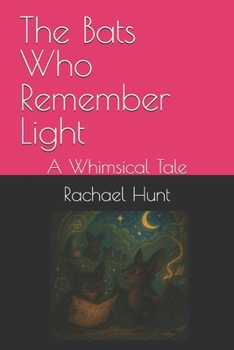 Paperback The Bats Who Remember Light: A Whimsical Tale Book