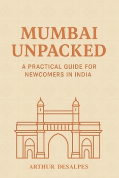 Paperback Mumbai Unpacked: A Practical Guide for Newcomers in India Book