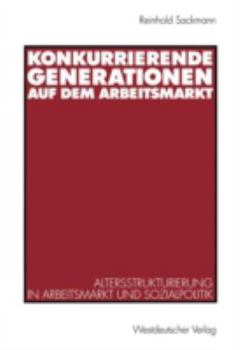 Paperback Konkurrierende Generationen Auf Dem Arbeitsmarkt: Altersstrukturierung in Arbeitsmarkt Und Sozialpolitik [German] Book