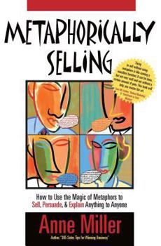 Paperback Metaphorically Selling: How to Use the Magic of Metaphors to Sell, Persuade, & Explain Anything to Anyone Book
