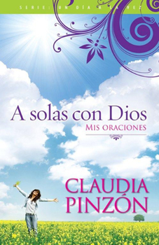 Paperback A Solas Con Dios: MIS Oraciones = Alone with God [Spanish] Book