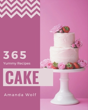 Paperback 365 Yummy Cake Recipes: The Best-ever of Yummy Cake Cookbook Book