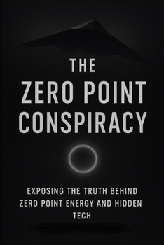 Paperback The Zero Point Conspiracy: Exposing the truth behind zero point energy and hidden tech Book