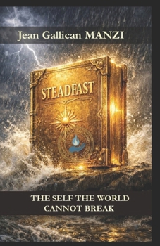 Steadfast: The Self the World Cannot Break