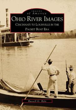 Ohio River Images: Cincinnati to Louisville in the Packet Boat Era - Book  of the Images of America: Ohio