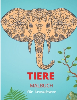 Paperback Tiere Malbuch f?r Erwachsene: Entspannungs- und stressabbauende Tiermotive und -muster Mal- und Aufgabenheft f?r Erwachsene [German] Book