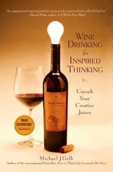Hardcover Wine Drinking for Inspired Thinking: Uncork Your Creative Juices Book