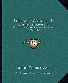 Paperback Life and What It Is: Material, Spiritual and Evolutional All from a Masonic Viewpoint Book