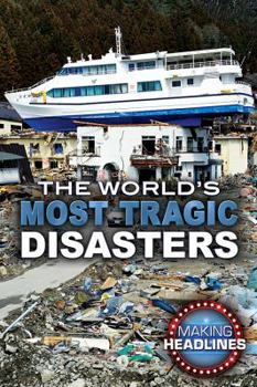 The World's Most Tragic Disasters - Book  of the Making Headlines
