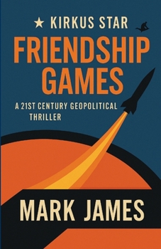 Friendship Games: A 21st Century Geopolitical Thriller (The Wartmann Series)