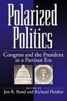 Hardcover Polarized Politics: Congress and the President in a Partisan Era Book