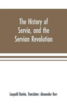 Paperback The history of Servia, and the Servian revolution. With a sketch of the insurrection in Bosnia Book