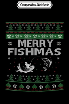 Composition Notebook: Merry Fishmas Fishing Ugly Christmas Sweater  Journal/Notebook Blank Lined Ruled 6x9 100 Pages