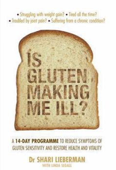 Paperback Is Gluten Making Me Ill?: Reduce or Reverse the Symptoms of Gluten Sensitivity in Just 14 Days. Shari Lieberman with Linda Segall Book