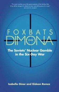 Hardcover Foxbats Over Dimona: The Soviets' Nuclear Gamble in the Six-Day War Book