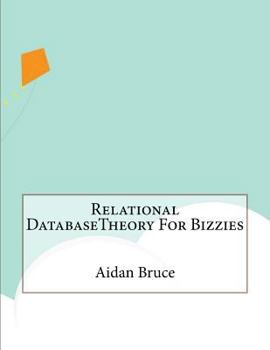 Paperback Relational DatabaseTheory For Bizzies Book