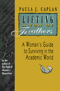 Paperback Lifting a Ton of Feathers: A Woman's Guide to Surviving in the Academic World Book