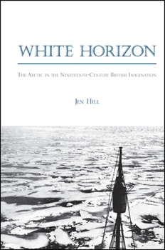 White Horizon: The Arctic in the Nineteenth-Century British Imagination - Book  of the SUNY Series: Studies in the Long Nineteenth Century