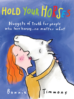 Paperback Hold Your Horses: Nuggets of Truth for People Who Love Horses...No Matter What Book