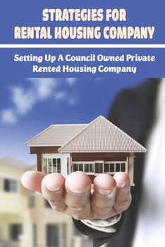 Strategies For Rental Housing Company: Setting Up A Council Owned Private Rented Housing Company: How To Start A Rental Property Business