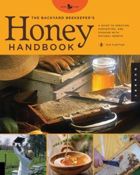 Paperback The Backyard Beekeeper's Honey Handbook: A Guide to Creating, Harvesting, and Cooking with Natural Honeys Book