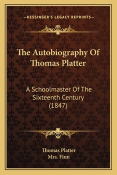 Paperback The Autobiography Of Thomas Platter: A Schoolmaster Of The Sixteenth Century (1847) Book