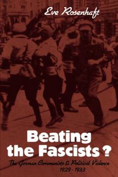 Paperback Beating the Fascists?: The German Communists and Political Violence 1929 1933 Book