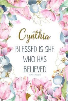 Cynthia: Blessed Is She Who Has Believed -Luke 1:45(asv): Personalized Christian Notebook for Women