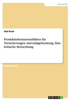 Produktinformationsbl�tter f�r Versicherungen und Anlageberatung. Eine kritische Betrachtung