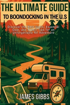 Paperback The Ultimate Guide to Boondocking in the U.S: Discover the Best Spots, Essential Gear, and Expert Tips for an Unforgettable RV Adventure Book
