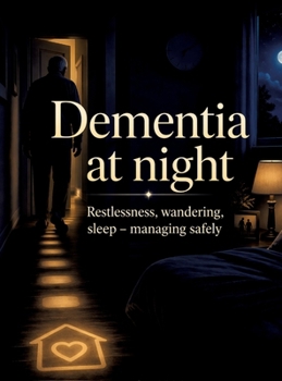 Hardcover Dementia at night: Restlessness, wandering, sleep - managing safely Book