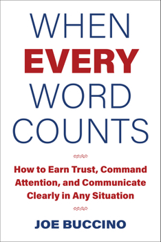 Hardcover When Every Word Counts: How to Earn Trust, Command Attention, and Communicate Clearly in Any Situation Book