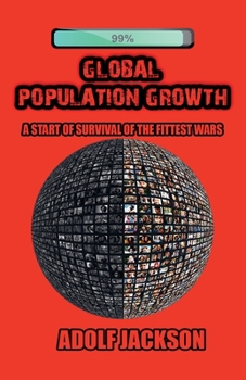 Global Population Growth: A Start of Survival of the Fittest Wars
