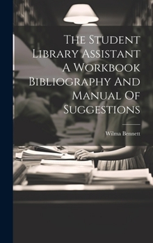 Hardcover The Student Library Assistant A Workbook Bibliography And Manual Of Suggestions Book