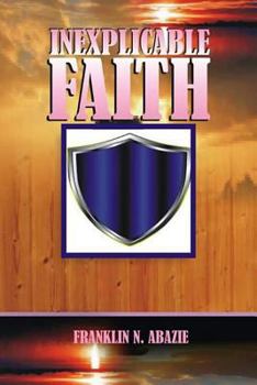Paperback Inexplicable Faith: Faith Book