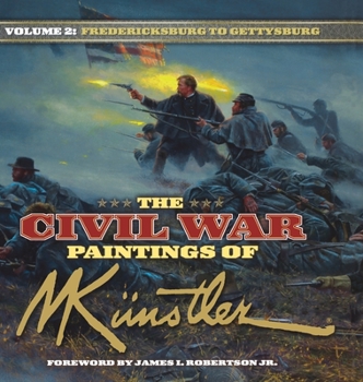 Hardcover The Civil War Paintings of Mort Kunstler Volume 2: Fredericksburg to Gettysburg Book