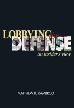 Hardcover Lobbying for Defense: An Insider's View Book