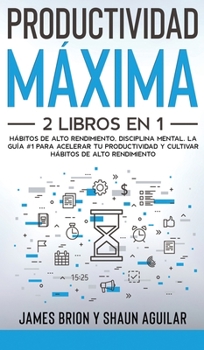 Hardcover Productividad M?xima: 2 Libros en 1 - H?bitos de Alto Rendimiento, Disciplina Mental. La Gu?a #1 para acelerar tu productividad y cultivar h [Spanish] Book