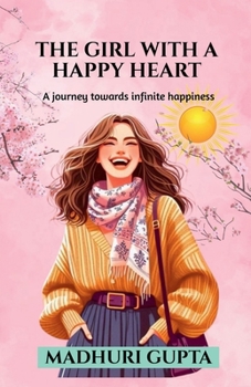 Paperback The girl with a happy heart: A journey towards infinite happiness Book