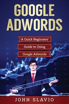 Hardcover Google Adwords: A Quick Beginners' Guide to Using Google Adwords Book
