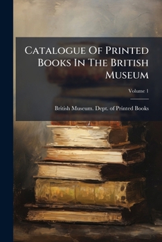 Paperback Catalogue Of Printed Books In The British Museum; Volume 1 Book