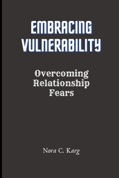 Paperback Embracing Vulnerability: Overcoming relationship fears Book
