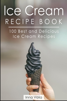 Paperback Ice Cream Recipe Book: 100 Best and Delicious Ice Cream Recipes Book