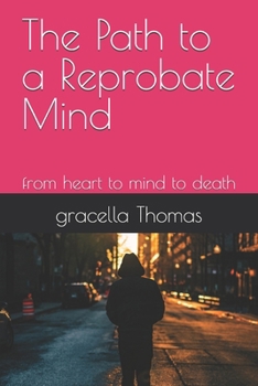 Paperback The Path to a Reprobate Mind: from heart to mind to death Book