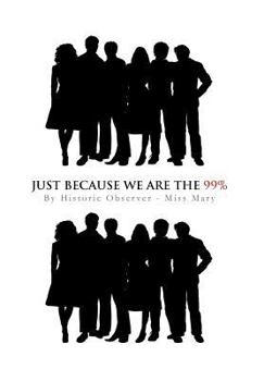 Hardcover Just Because We Are the 99% Book