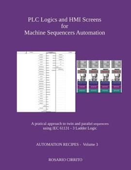 Paperback PLC Logics and HMI Screens for Machine Sequencers Automation: A pratical approach to twin and parallel sequencers using IEC 61131 - 3 Ladder Logic Book
