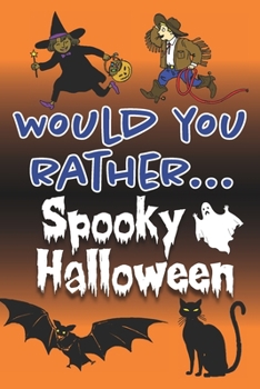 Paperback Would You Rather... Spooky Halloween: Fully-illustrated, clean, and creepy questions to give you goosebumps! Book