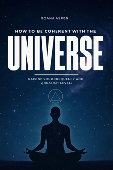 Paperback How to Be Coherent with the Universe: Raising Your Frequency and Vibration Levels Book